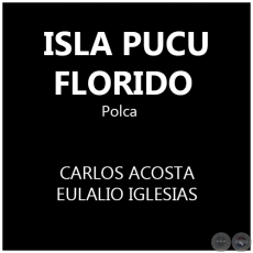 ISLA PUCU FLORIDO - Polca de CARLOS ACOSTA 